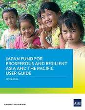 Japan Fund for Prosperous and Resilient Asia and the Pacific User Guide