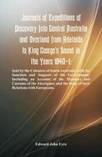 Journals Of Expeditions Of Discovery Into Central Australia And Overland From Adelaide To King George's Sound In The Years 1840-1