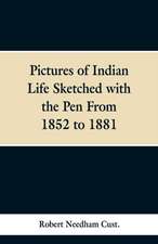 Pictures of Indian Life Sketched with the Pen From 1852 to 1881.