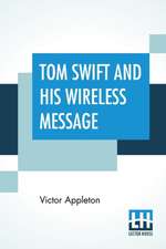 Appleton, V: Tom Swift And His Wireless Message