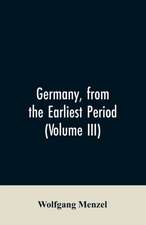 Germany, from the earliest period (Volume III)