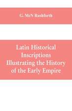 Latin historical inscriptions illustrating the history of the early empire