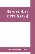 The natural history of Pliny (Volume V)