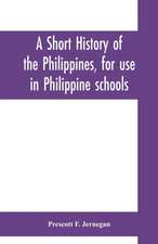 A short history of the Philippines, for use in Philippine schools