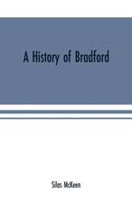 A history of Bradford, Vermont containing some account of the place of its first settlement in 1765, and the principal improvements made, and events which have occurred down to 1874--a period of one hundred and nine years. With various genealogical record