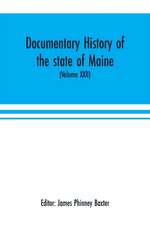 Documentary history of the state of Maine (Volume XXII) Containing the Baxter manuscripts