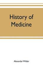 History of medicine ; a brief outline of medical history from the earliest historic period with an extended account of the various sects of physicians and new schools of medicine in later centuries