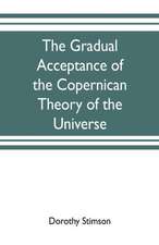 The gradual acceptance of the Copernican theory of the universe