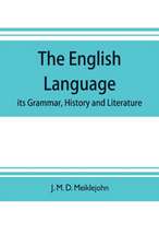 The English language; its grammar, history and literature