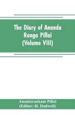 The diary of Ananda Ranga Pillai (Volume VIII)