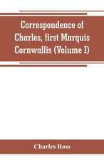 Correspondence of Charles, first Marquis Cornwallis (Volume I)