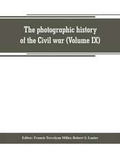 The photographic history of the Civil war (Volume IX) Poetry and Eloquence of Blue and Gray