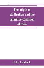 The origin of civilisation and the primitive condition of man