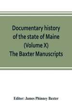 Documentary history of the state of Maine (Volume X) The Baxter Manuscripts