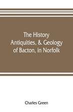 The history, antiquities, & geology, of Bacton, in Norfolk