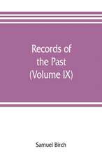 Records of the past; being English translations of the Assyrian and Egyptian monuments (Volume IX)