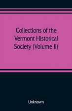 Collections of the Vermont Historical Society (Volume II)