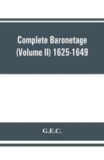 Complete Baronetage (Volume II) 1625-1649