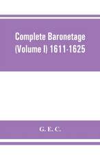 Complete baronetage (Volume I) 1611-1625