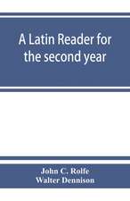 A Latin reader for the second year, with notes, exercises for translation into Latin, grammatical appendix, and vocabularies