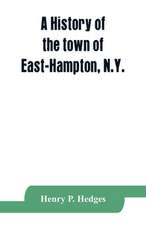 A history of the town of East-Hampton, N.Y.