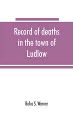 Record of deaths in the town of Ludlow, Vermont, from 1790 to 1901, inclusive