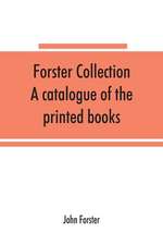 Forster collection. A catalogue of the printed books