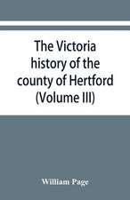 The Victoria history of the county of Hertford (Volume III)