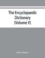 The Encyclopaedic dictionary; an original work of reference to the words in the English language, giving a full account of their origin, meaning, pronunciation, and use also a supplementary volume containing new words (Volume V)