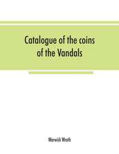 Catalogue of the coins of the Vandals, Ostrogoths and Lombards, and of the empires of Thessalonica, Nicaea and Trebizond in the British museum