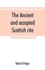 The ancient and accepted Scottish rite, in thirty-three degrees. Known hitherto under the names of the 