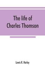 The life of Charles Thomson, secretary of the Continental congress and translator of the Bible from the Greek