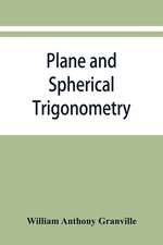 Plane and spherical trigonometry, and Four-place tables of logarithms