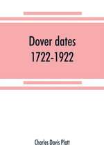 Dover dates, 1722-1922; a bicentennial history of Dover, New Jersey , published in connection with Dover's two hundredth anniversary celebration under the direction of the Dover fire department, August 9, 10, 11, 1922