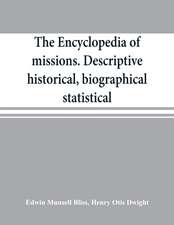 The encyclopedia of missions. Descriptive, historical, biographical, statistical