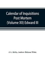 Calendar of inquisitions post mortem and other analogous documents preserved in the Public Record Office (Volume XII) Edward III.