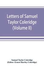 Letters of Samuel Taylor Coleridge (Volume II)