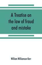 A treatise on the law of fraud and mistake