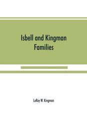 Isbell and Kingman families; some records of Robert Isbell and Henry Kingman and their descendants