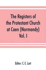 The registers of the Protestant Church at Caen (Normandy)