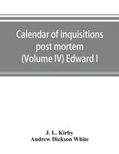 Calendar of inquisitions post mortem and other analogous documents preserved in the Public Record Office (Volume IV) Edward I