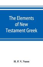 The elements of New Testament Greek