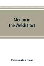 Merion in the Welsh tract. With sketches of the townships of Haverford and Radnor. Historical and genealogical collections concerning the Welsh barony in the provinces of Pennsylvania, settled by the Cymric Quakers in 1682