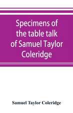 Specimens of the table talk of Samuel Taylor Coleridge