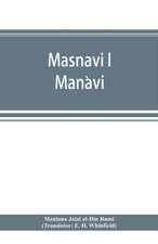 Masnavi i Man¿avi, the spiritual couplets of Maula¿na Jala¿lu-d'-Di¿n Muhammad i Ru¿mi¿