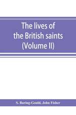 The lives of the British saints; the saints of Wales and Cornwall and such Irish saints as have dedications in Britain (Volume II)