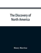 The discovery of North America; a critical, documentary, and historic investigation, with an essay on the early cartography of the New world, including descriptions of two hundred and fifty maps or globes existing or lost, constructed before the year 1536