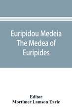 Euripidou Medeia; The Medea of Euripides