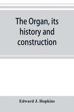 The organ, its history and construction