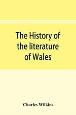 The history of the literature of Wales, from the year 1300 to the year 1650